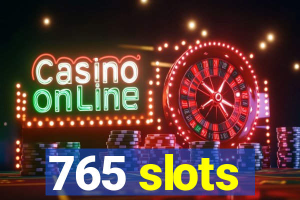 765 slots